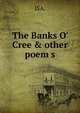 The Banks O' Cree & other poem s, ISA. 