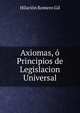 Axiomas, o Principios de Legislacion Universal, Hilarion Romero Gil 