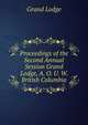 Proceedings of the Second Annual Session Grand Lodge, A. O. U. W. British Columbia, Grand Lodge 