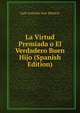 La Virtud Premiada o El Verdadero Buen Hijo (Spanish Edition), Luis Antonio Jose Moncin 