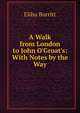A Walk from London to John O'Groat's: With Notes by the Way, Elihu Burritt 