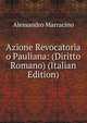 Azione Revocatoria o Pauliana: (Diritto Romano) (Italian Edition), Alessandro Marracino 