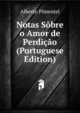 Notas Sobre o Amor de Perdicao (Portuguese Edition), Alberto Pimentel 