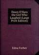 Dawn O'Hara the Girl Who Laughed (Large Print Edition), Edna Ferber 