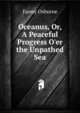 Oceanus, Or, A Peaceful Progress O'er the Unpathed Sea, Fanny Osborne 