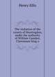 The visitation of the county of Huntingdon, under the authority of William Camden, Clareneaux king o, Henry Ellis 