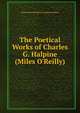 The Poetical Works of Charles G. Halpine (Miles O'Reilly), Robert Barnwell Rossev Graham Halpine 