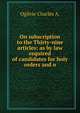 On subscription to the Thirty-nine articles: as by law required of candidates for holy orders and o, Ogilvie Charles A. 