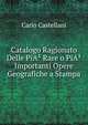 Catalogo Ragionato Delle PiA? Rare o PiA? Importanti Opere Geografiche a Stampa, Carlo Castellani 