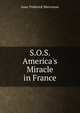 S.O.S. America's Miracle in France, Marcosson, Isaac Frederick 
