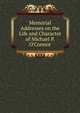 Memorial Addresses on the Life and Character of Michael P. O'Connor, 