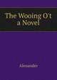 The Wooing O't a Novel, Alexander 