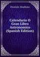 Calendario O Gran Libro Astronomico (Spanish Edition), Dionisio Abadiano 