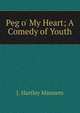 Peg o' My Heart; A Comedy of Youth, J. Hartley Manners 