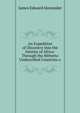 An Expedition of Discovery Into the Interior of Africa: Through the Hitherto Undescribed Countries o, James Edward Alexander 