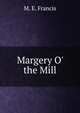Margery O' the Mill, M. E. Francis 