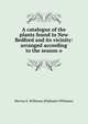 A catalogue of the plants found in New Bedford and its vicinity: arranged according to the season o, Hervey E. Williams (Eliphalet Williams) 