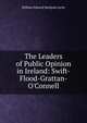 The Leaders of Public Opinion in Ireland: Swift-Flood-Grattan-O'Connell, Lecky, William Edward Hartpole, 1838-1903 