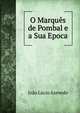 O Marques de Pombal e a Sua Epoca, Joao Lucio Azevedo 