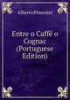 Entre o Caffe o Cognac (Portuguese Edition), Alberto Pimentel 