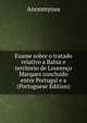 Exame sobre o tratado relativo a Bahia e territorio de Lourenco Marques concluido entre Portugal e a (Portuguese Edition), Anonmyous 