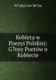 Kobieta w Poezyi Polskiej: G?osy Poetow o Kobiecie, W?adys?aw Be?za 