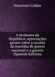 A deshonra da Republica: apreciacoes geraes sobre a revolta da marinha de guerra nacional e o govern (Spanish Edition), Honorato Caldas 