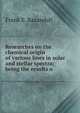 Researches on the chemical origin of various lines in solar and stellar spectra; being the results o, Frank E. Baxandall 