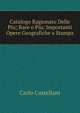 Catalogo Ragionato Delle Piu; Rare o Piu; Importanti Opere Geografiche a Stampa, Carlo Castellani 