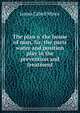The plan o' the house of man, Sir, the parts water and position play in the prevention and treatment, James Cabell Minor 