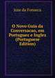 O Novo Guia da Conversacao, em Portuguez e Inglez (Portuguese Edition), Jose da Fonseca 