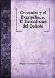 Cervantes y el Evangelio, o, El Simbolismo del Quijote, Miguel Cortacero Y Velasco 