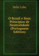 O Brasil e Seus Principios de Neutralidade (Portuguese Edition), Helio Lobo 