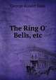 The Ring O' Bells, etc, George Robert Sims 