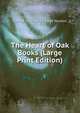 The Heart of Oak Books (Large Print Edition), Edited by Charles Eliot Norton 