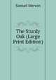 The Sturdy Oak (Large Print Edition), Merwin Samuel 