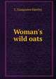 Woman's wild oats, C. Gasquoine Hartley 