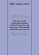 Folk-lore of the Musquakie Indians of North America and catalogue of Musquakie beadwork and other ob, Mary Alicia Owen 