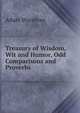 Treasury of Wisdom, Wit and Humor, Odd Comparisons and Proverbs, Adam Woolever 