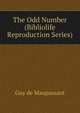 The Odd Number (Bibliolife Reproduction Series), Ги де Мопассан 