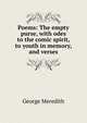 Poems: The empty purse, with odes to the comic spirit, to youth in memory, and verses, Meredith, George, 1828-1909 