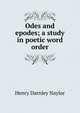 Odes and epodes; a study in poetic word order, Henry Darnley Naylor 
