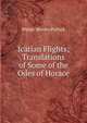 Icarian Flights; Translations of Some of the Odes of Horace, Walter Herries Pollock 