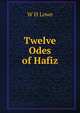 Twelve Odes of Hafiz, W H Lowe 