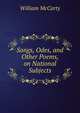 Songs, Odes, and Other Poems, on National Subjects, William McCarty 