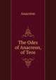 The Odes of Anacreon, of Teos, Anacreon 