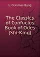 The Classics of Confucius Book of Odes (Shi-King), L. Cranmer-Byng 