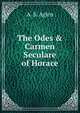 The Odes & Carmen Seculare of Horace, A. S. Aglen 