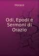 Odi, Epodi e Sermoni di Orazio, Horace Horace 