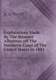 Explorations Made By The Steamer Albatross off The Northern Coast of The United States in 1883., A. E. Verrill 